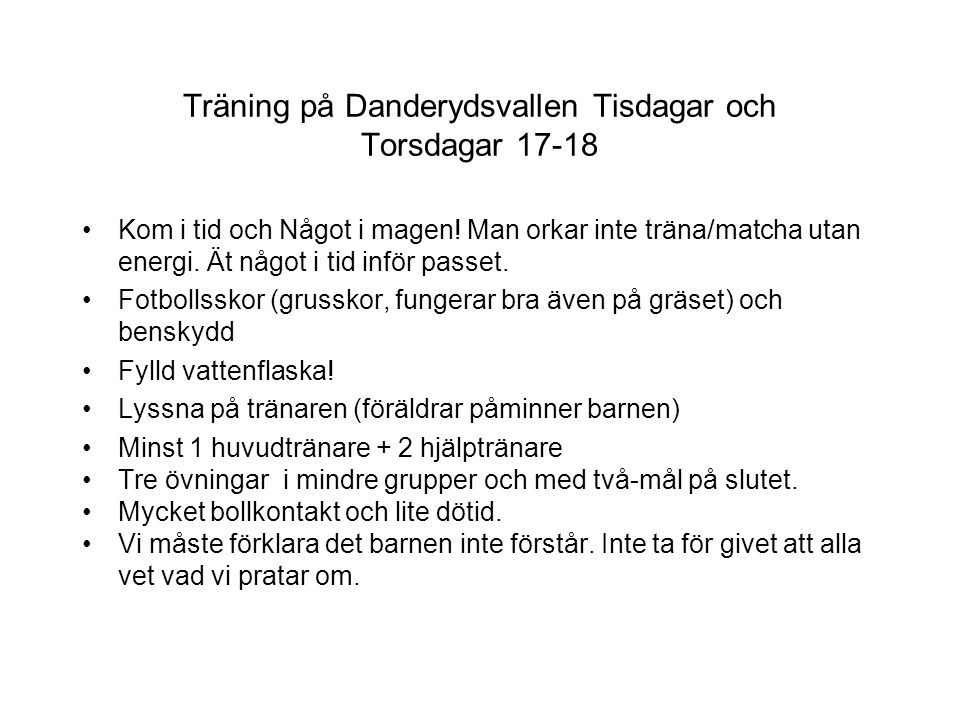 Träning på Danderydsvallen Tisdagar och Torsdagar Kom i tid och Något i magen.