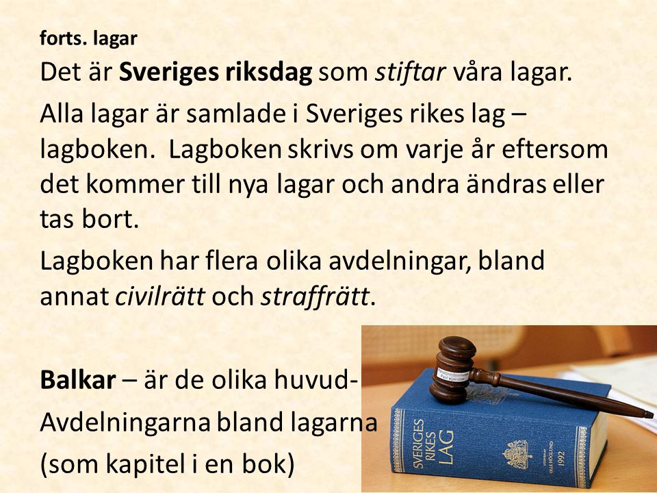 forts. lagar Det är Sveriges riksdag som stiftar våra lagar.