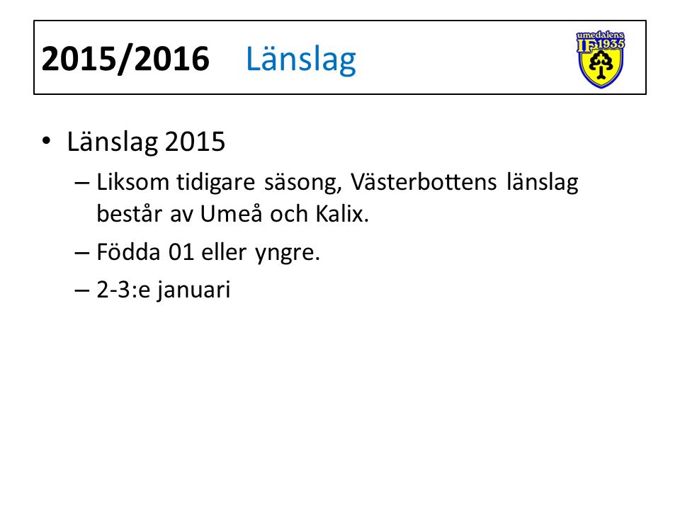 Länslag 2015 – Liksom tidigare säsong, Västerbottens länslag består av Umeå och Kalix.