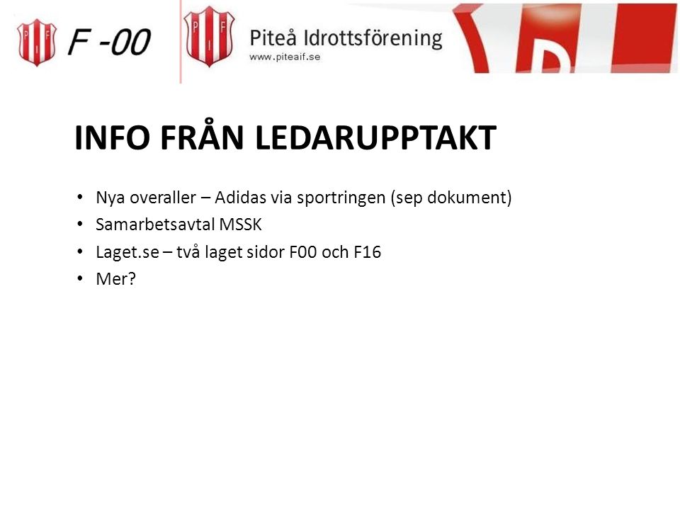 INFO FRÅN LEDARUPPTAKT Nya overaller – Adidas via sportringen (sep dokument) Samarbetsavtal MSSK Laget.se – två laget sidor F00 och F16 Mer