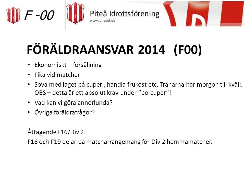 FÖRÄLDRAANSVAR 2014(F00) Ekonomiskt – försäljning Fika vid matcher Sova med laget på cuper, handla frukost etc.