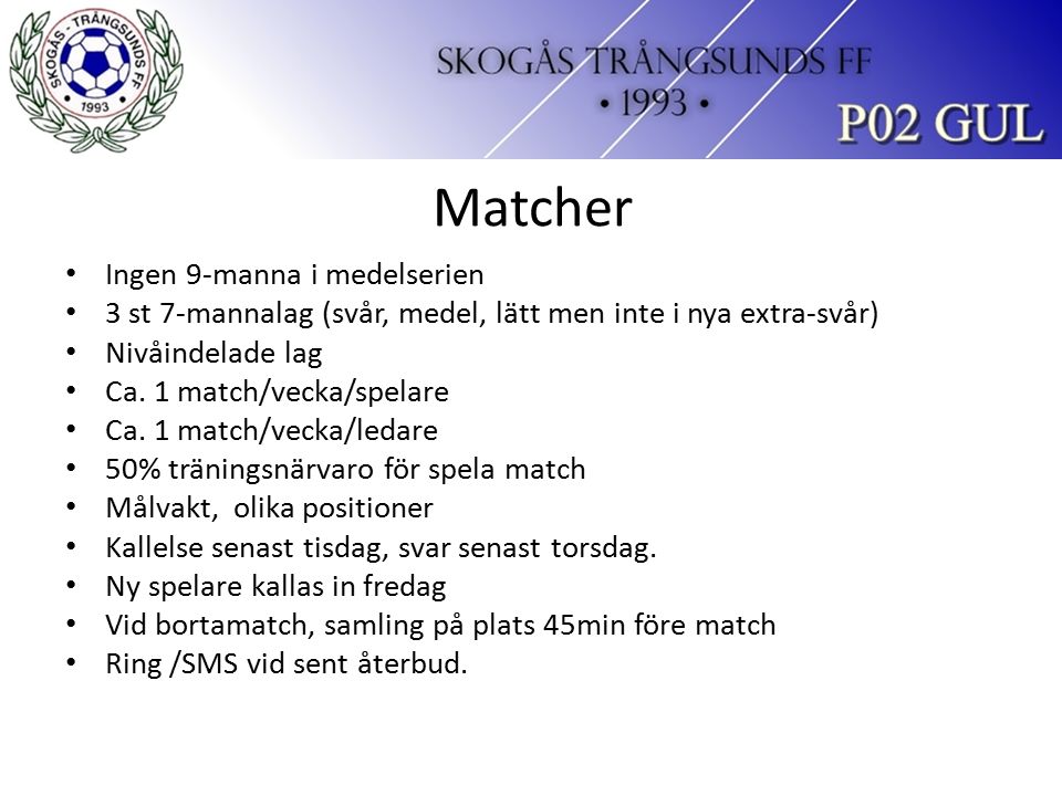 Matcher Ingen 9-manna i medelserien 3 st 7-mannalag (svår, medel, lätt men inte i nya extra-svår) Nivåindelade lag Ca.