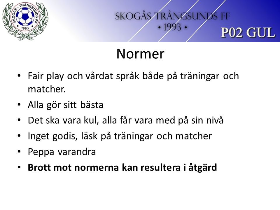 Normer Fair play och vårdat språk både på träningar och matcher.
