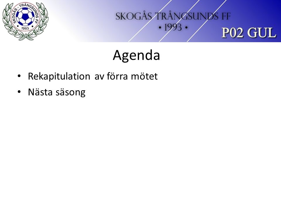 Agenda Rekapitulation av förra mötet Nästa säsong