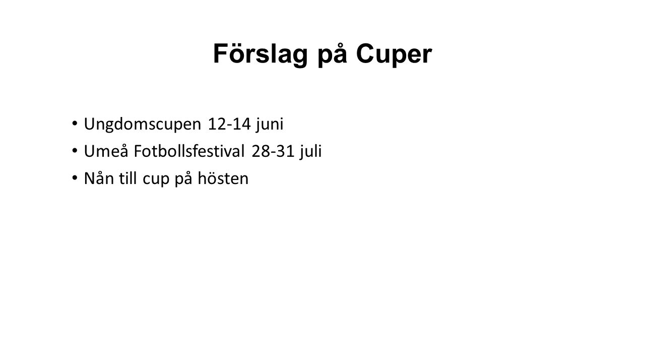 Förslag på Cuper Ungdomscupen juni Umeå Fotbollsfestival juli Nån till cup på hösten