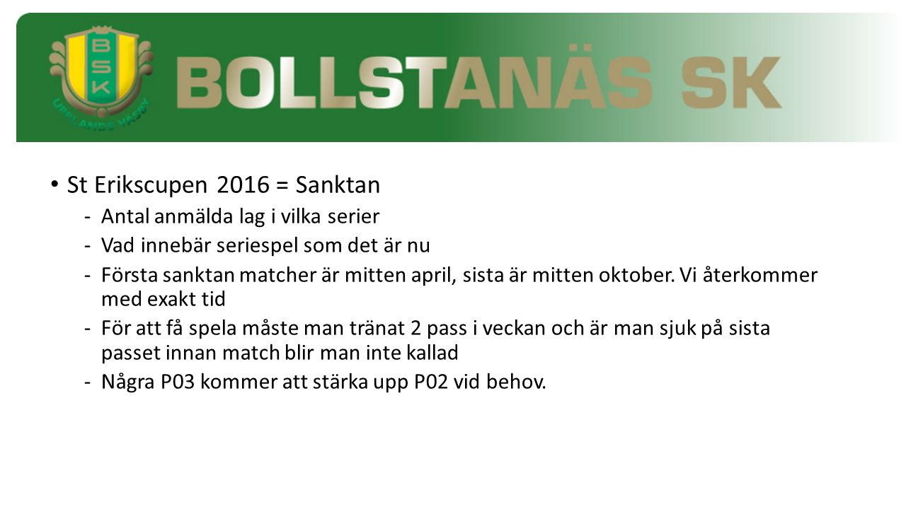 St Erikscupen 2016 = Sanktan -Antal anmälda lag i vilka serier -Vad innebär seriespel som det är nu -Första sanktan matcher är mitten april, sista är mitten oktober.