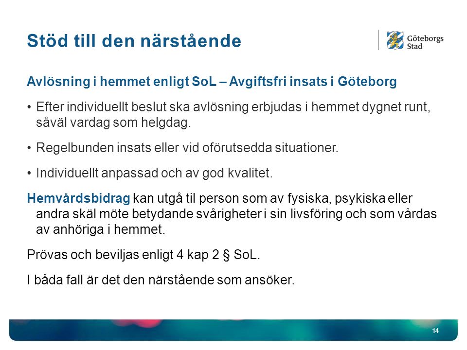 Stöd till den närstående 14 Avlösning i hemmet enligt SoL – Avgiftsfri insats i Göteborg Efter individuellt beslut ska avlösning erbjudas i hemmet dygnet runt, såväl vardag som helgdag.