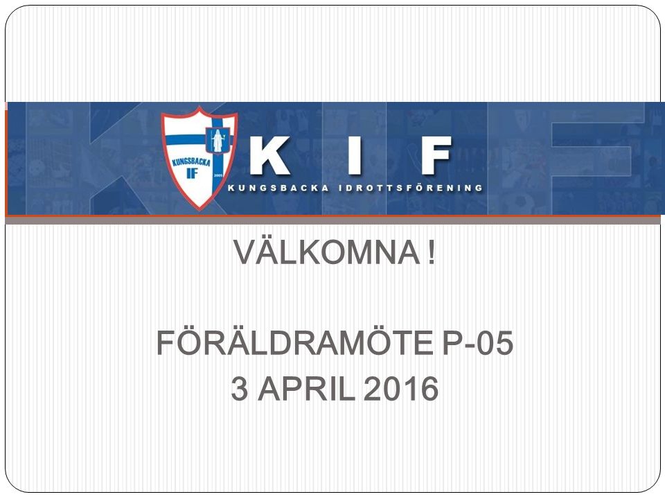 VÄLKOMNA ! FÖRÄLDRAMÖTE P-05 3 APRIL 2016