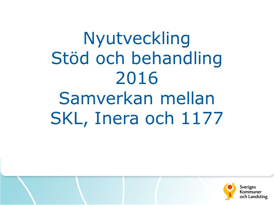 Nyutveckling Stöd och behandling 2016 Samverkan mellan SKL, Inera och 1177