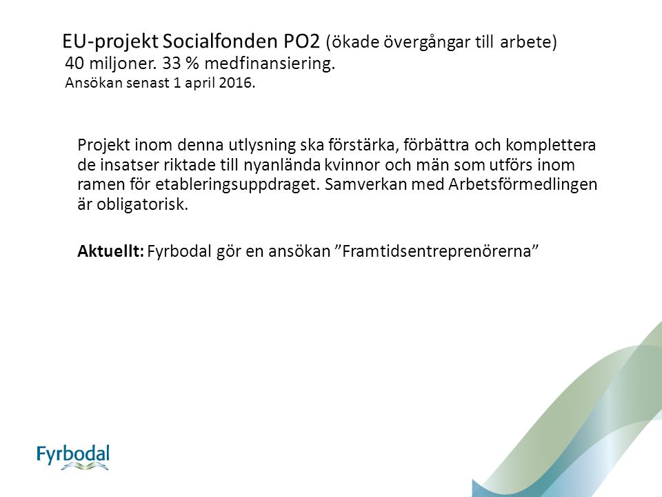 EU-projekt Socialfonden PO2 (ökade övergångar till arbete) 40 miljoner.