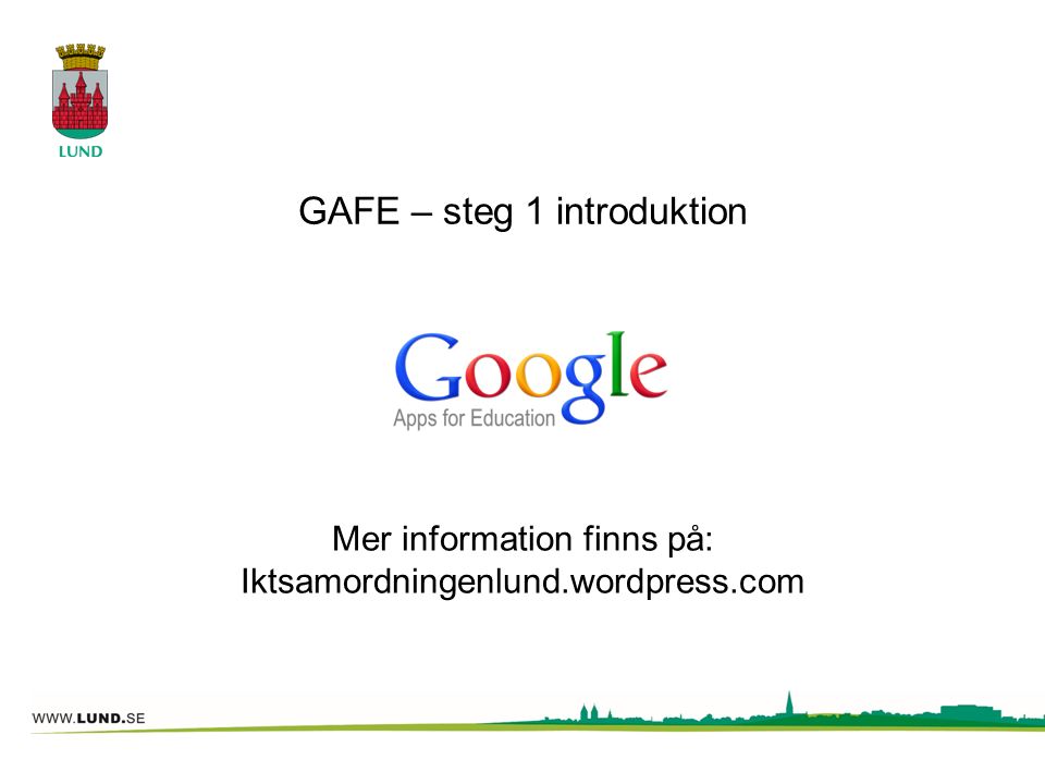 GAFE – steg 1 introduktion Mer information finns på: Iktsamordningenlund.wordpress.com