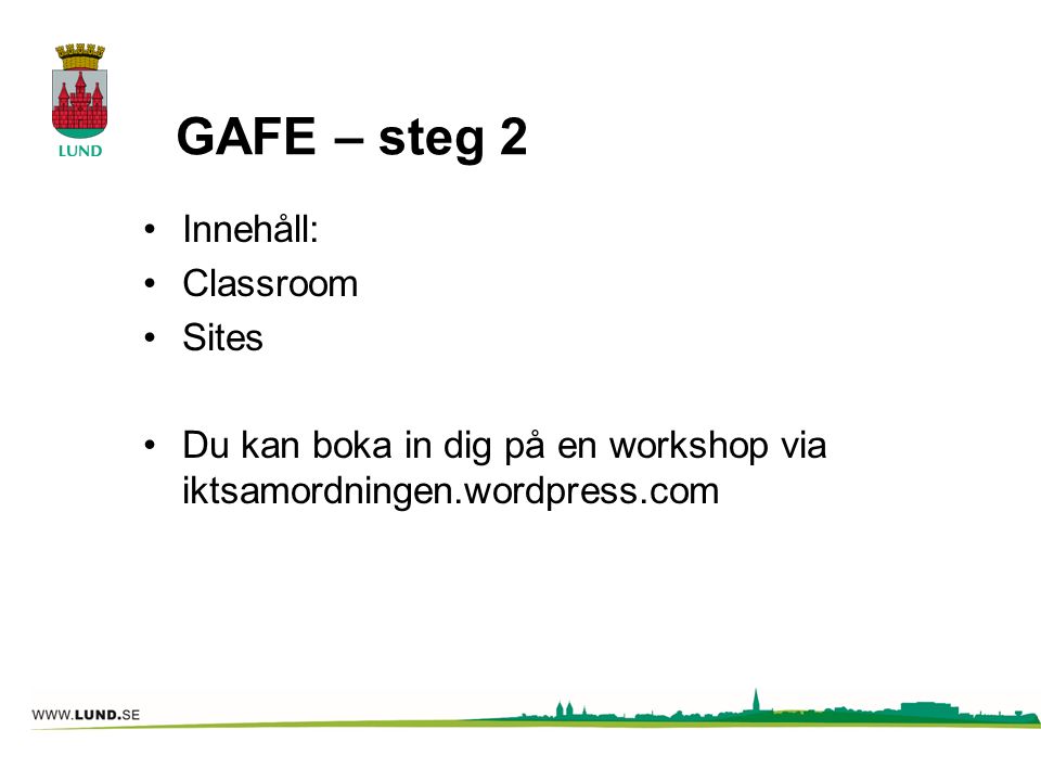 GAFE – steg 2 Innehåll: Classroom Sites Du kan boka in dig på en workshop via iktsamordningen.wordpress.com