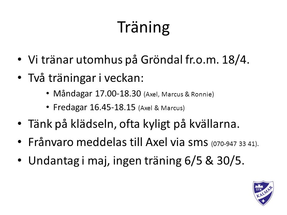 Träning Vi tränar utomhus på Gröndal fr.o.m. 18/4.