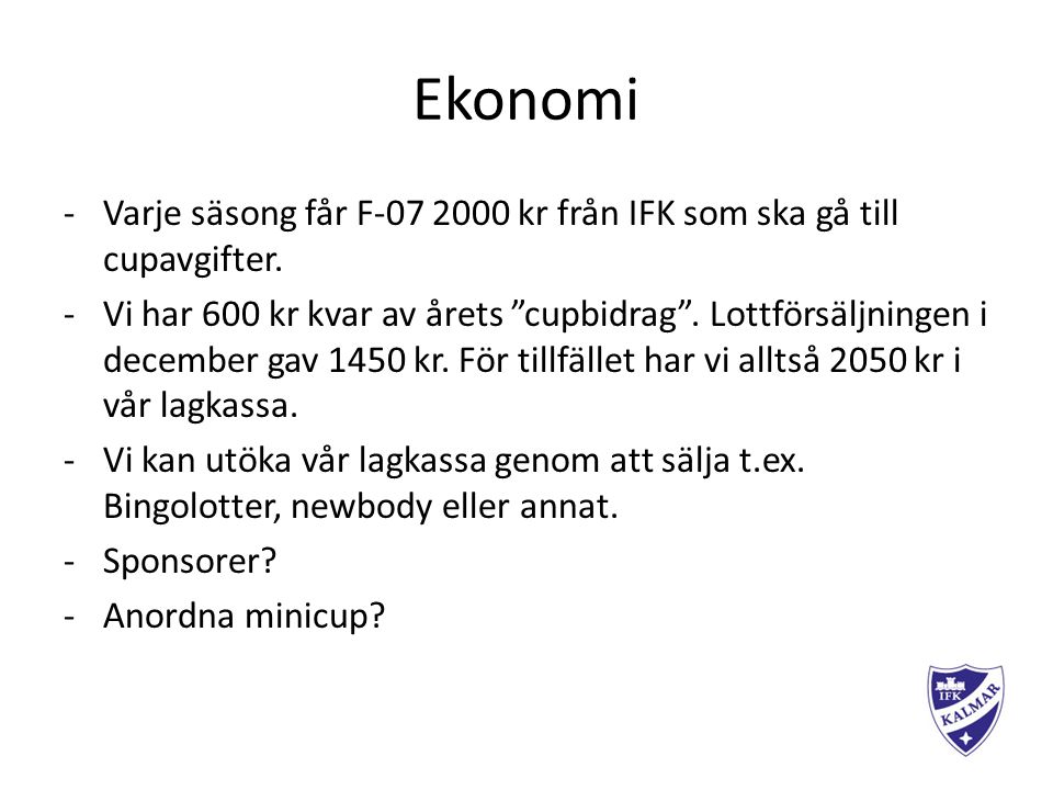 Ekonomi -Varje säsong får F kr från IFK som ska gå till cupavgifter.