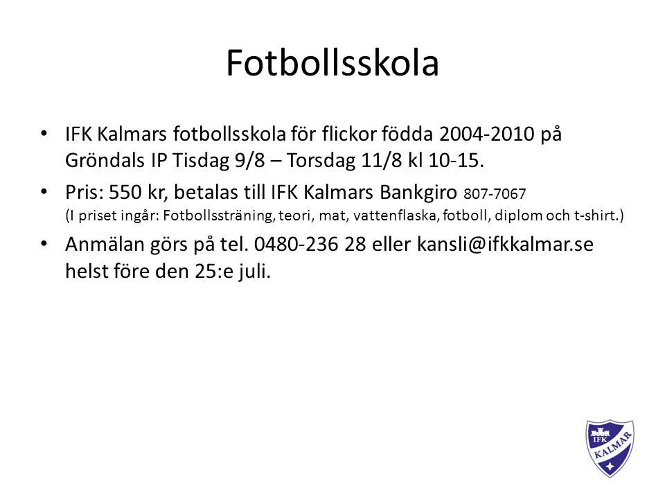 Fotbollsskola IFK Kalmars fotbollsskola för flickor födda på Gröndals IP Tisdag 9/8 – Torsdag 11/8 kl