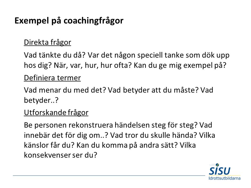 Exempel på coachingfrågor Direkta frågor Vad tänkte du då.