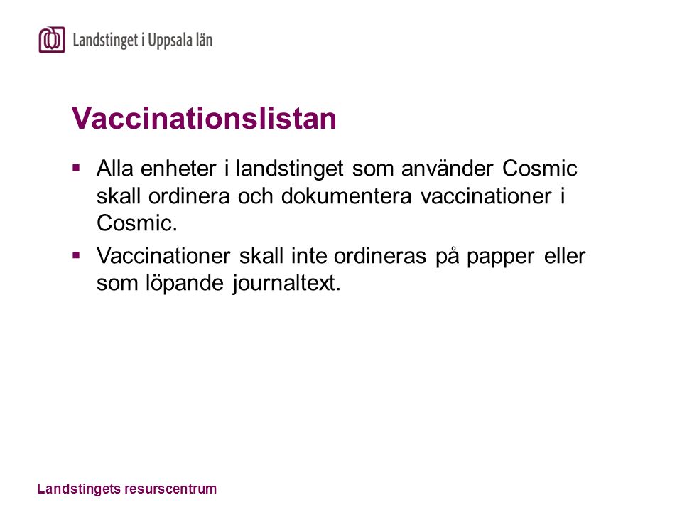 Vaccinationslistan  Alla enheter i landstinget som använder Cosmic skall ordinera och dokumentera vaccinationer i Cosmic.