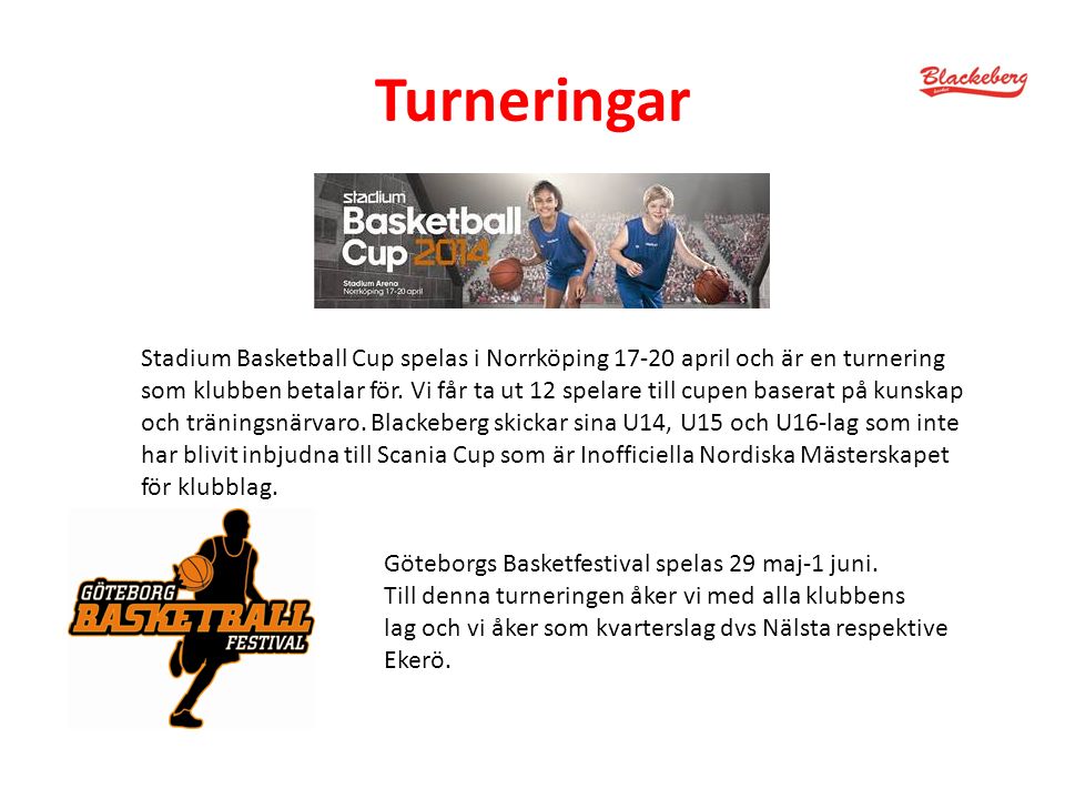 Turneringar Stadium Basketball Cup spelas i Norrköping april och är en turnering som klubben betalar för.