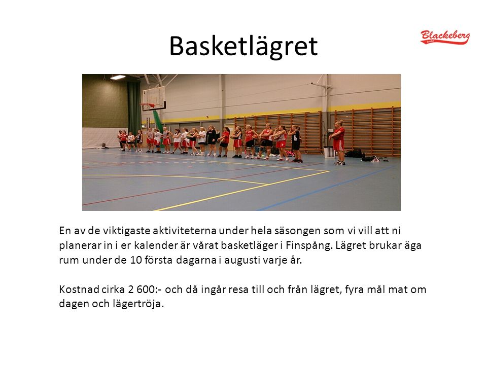 Basketlägret En av de viktigaste aktiviteterna under hela säsongen som vi vill att ni planerar in i er kalender är vårat basketläger i Finspång.