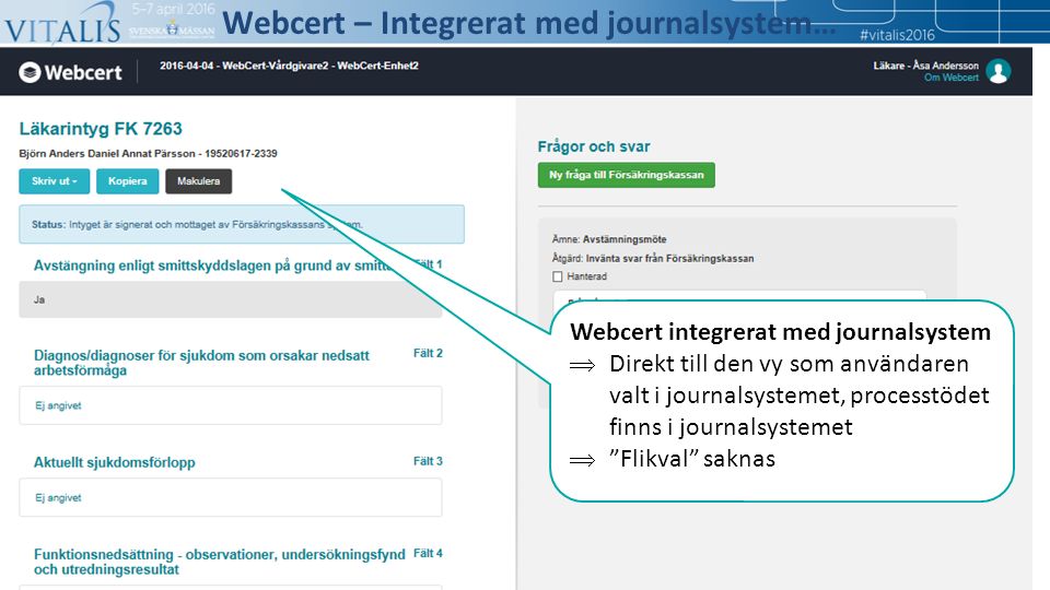 Webcert integrerat med journalsystem  Direkt till den vy som användaren valt i journalsystemet, processtödet finns i journalsystemet  Flikval saknas Webcert – Integrerat med journalsystem…