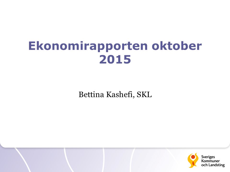 Ekonomirapporten oktober 2015 Bettina Kashefi, SKL