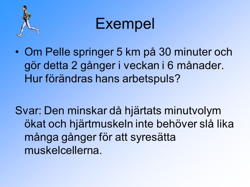 Exempel Om Pelle springer 5 km på 30 minuter och gör detta 2 gånger i veckan i 6 månader.