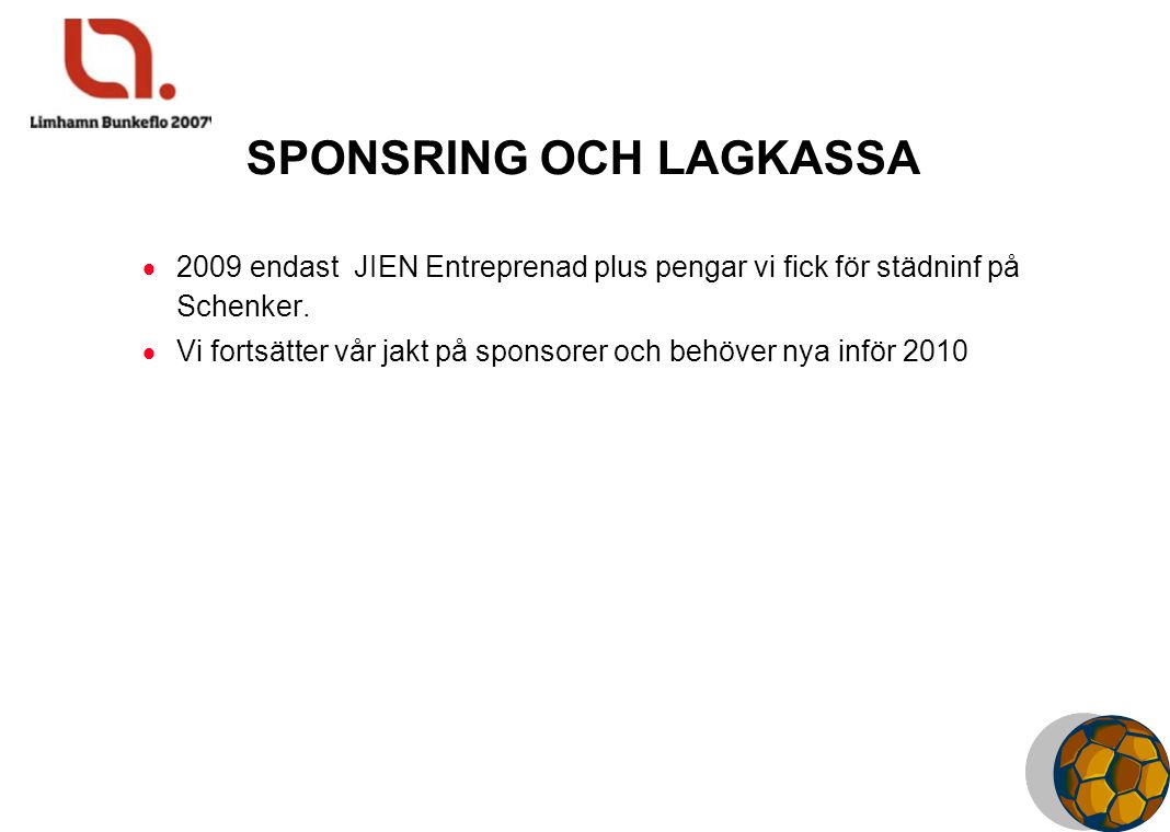 SPONSRING OCH LAGKASSA  2009 endast JIEN Entreprenad plus pengar vi fick för städninf på Schenker.