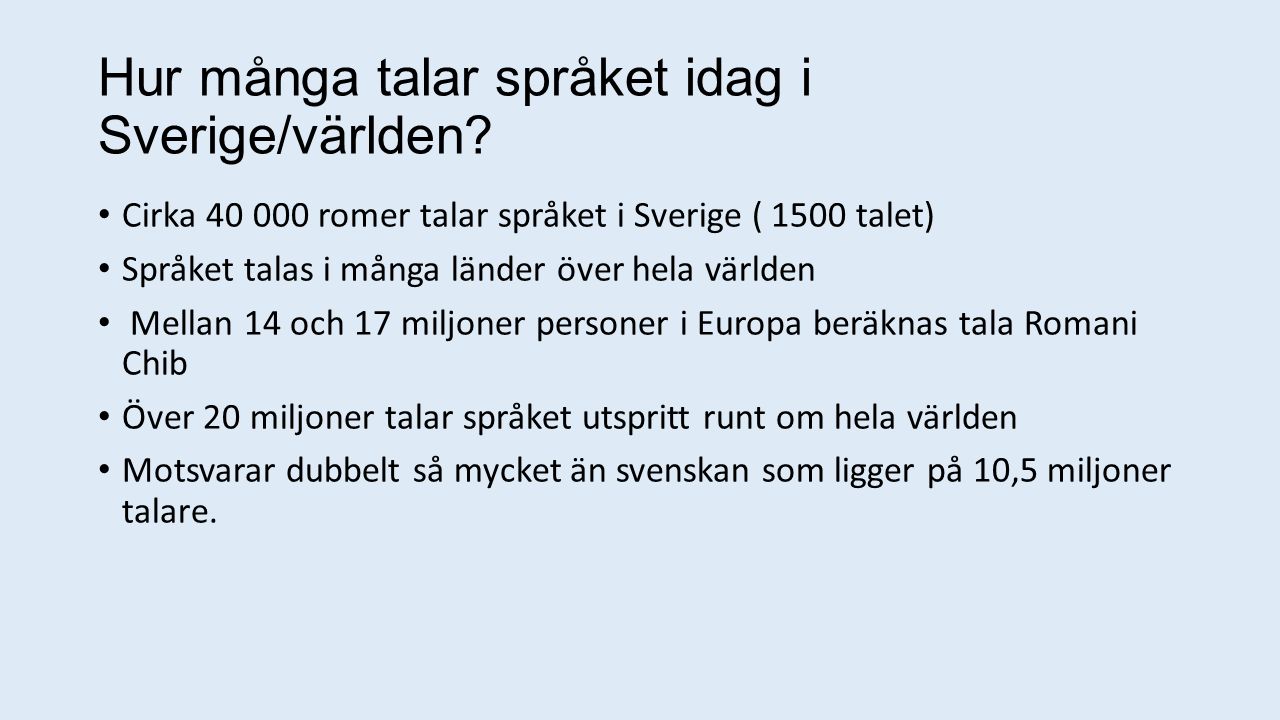 Hur många talar språket idag i Sverige/världen.