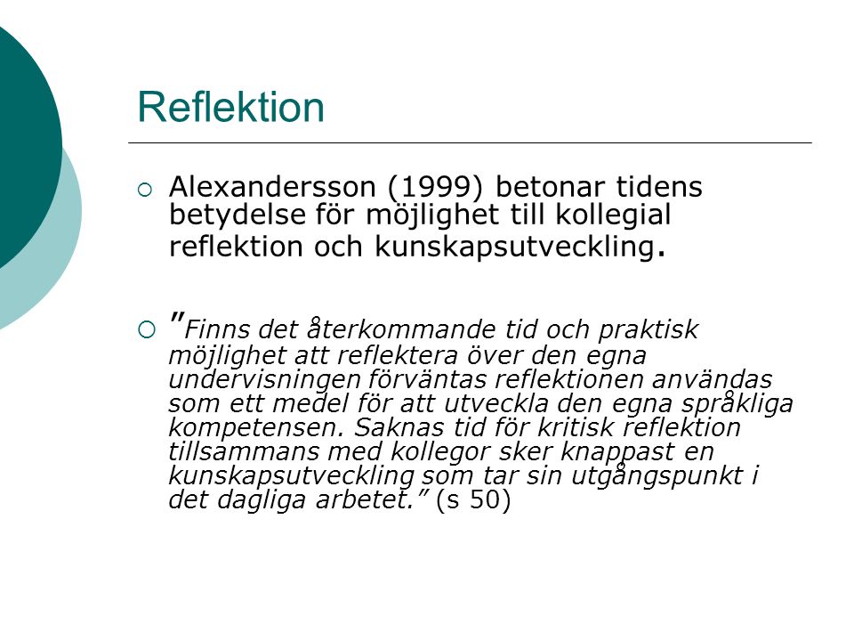 Reflektion  Alexandersson (1999) betonar tidens betydelse för möjlighet till kollegial reflektion och kunskapsutveckling.