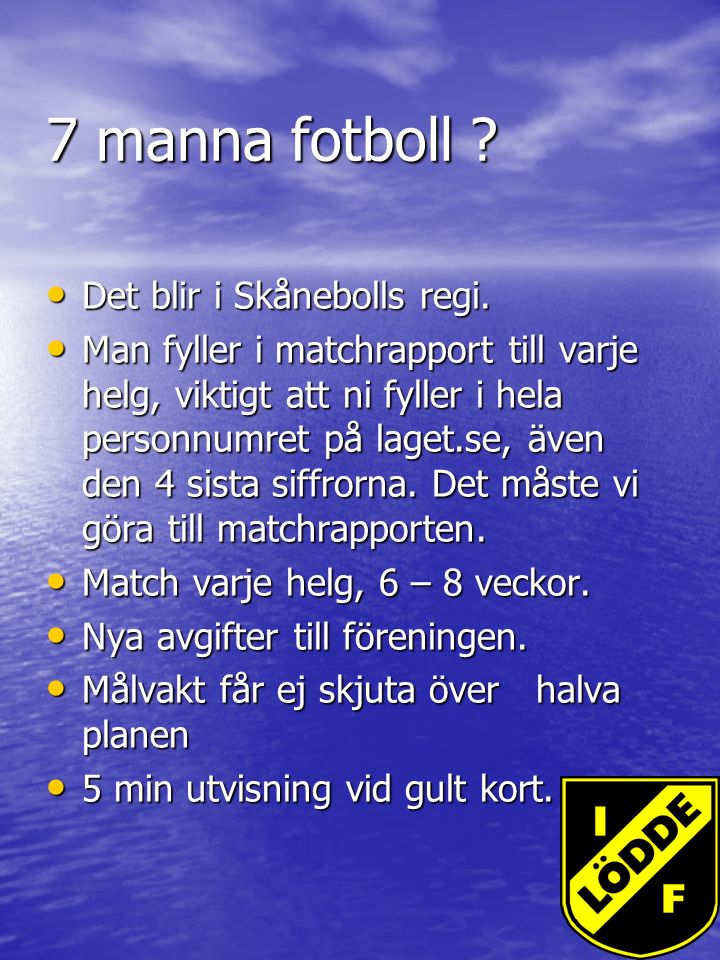 7 manna fotboll . Det blir i Skånebolls regi. Det blir i Skånebolls regi.