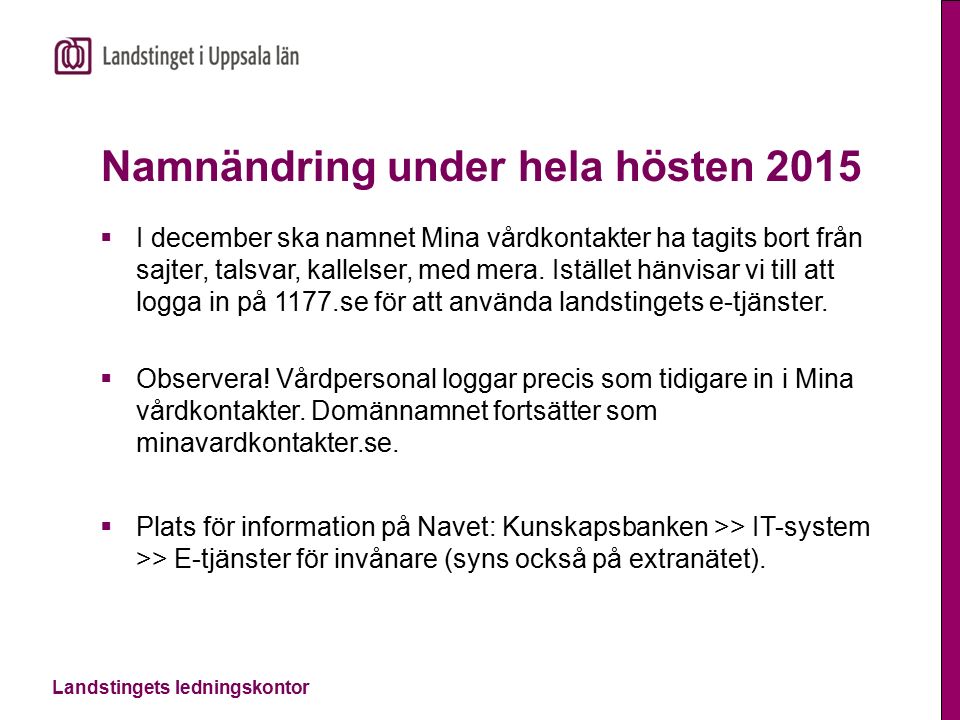 Landstingets ledningskontor Namnändring under hela hösten 2015  I december ska namnet Mina vårdkontakter ha tagits bort från sajter, talsvar, kallelser, med mera.