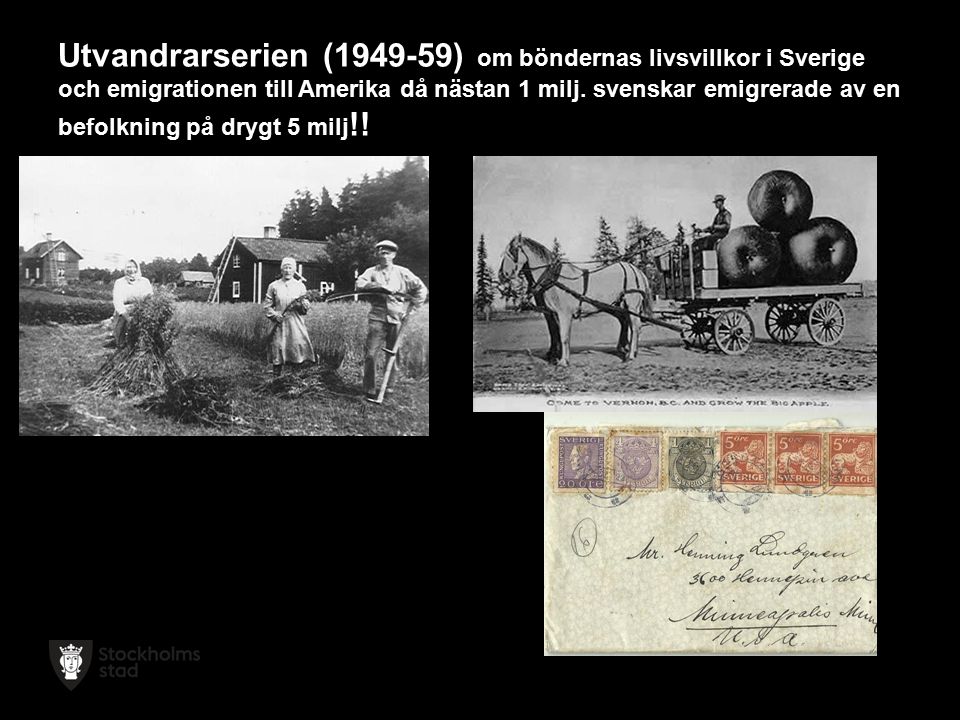 Utvandrarserien ( ) om böndernas livsvillkor i Sverige och emigrationen till Amerika då nästan 1 milj.