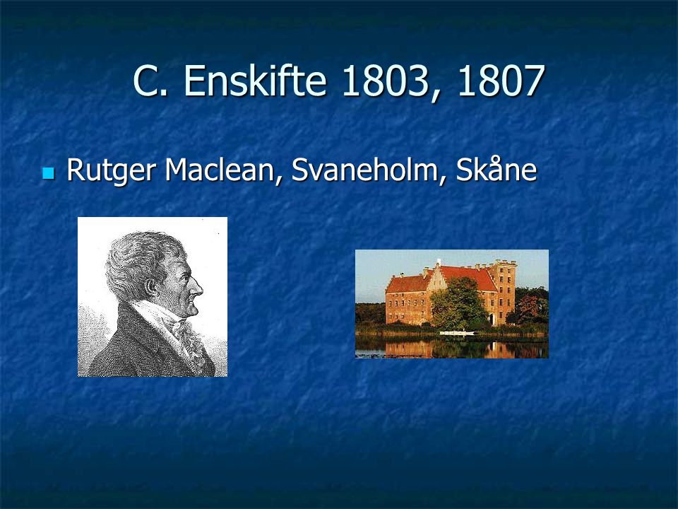 C. Enskifte 1803, 1807 Rutger Maclean, Svaneholm, Skåne Rutger Maclean, Svaneholm, Skåne
