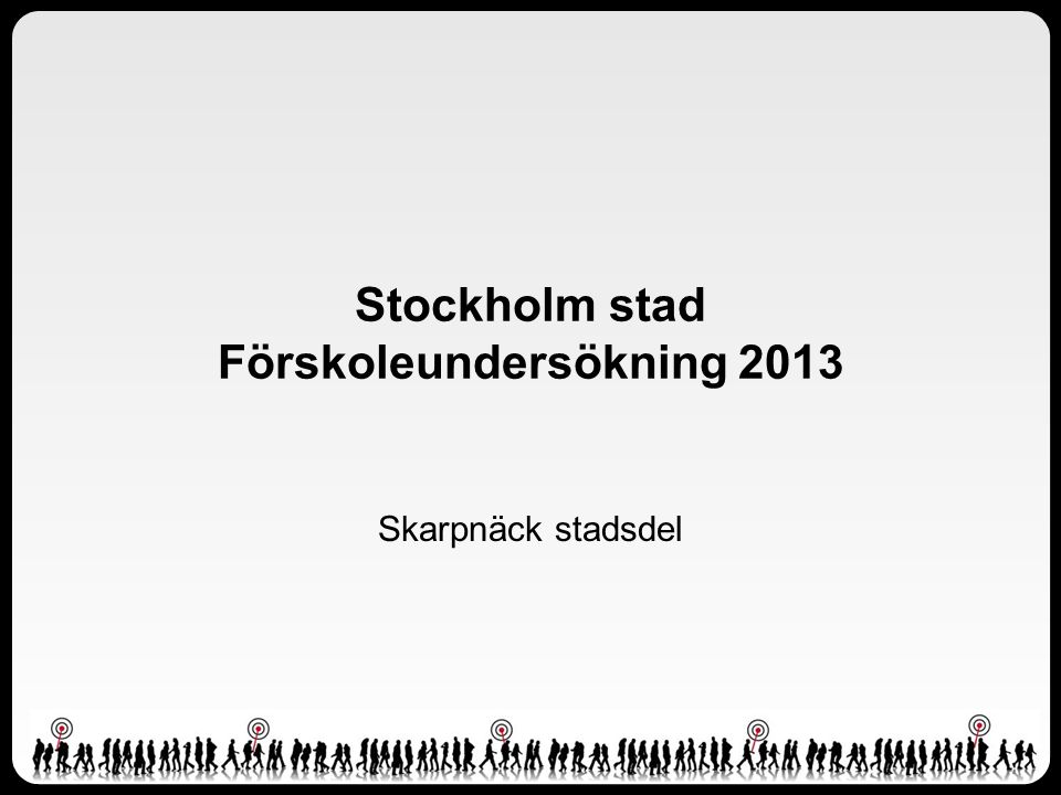 Stockholm stad Förskoleundersökning 2013 Skarpnäck stadsdel
