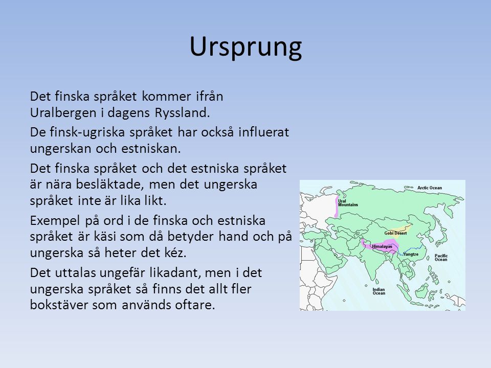 Ursprung Det finska språket kommer ifrån Uralbergen i dagens Ryssland.