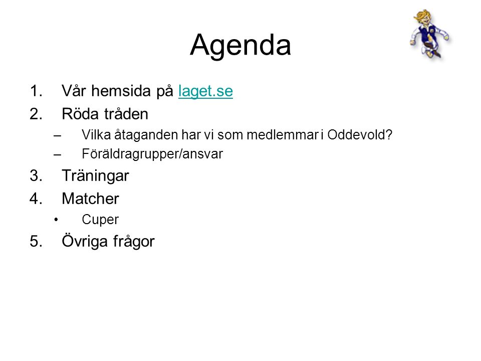Agenda 1.Vår hemsida på laget.selaget.se 2.Röda tråden –Vilka åtaganden har vi som medlemmar i Oddevold.