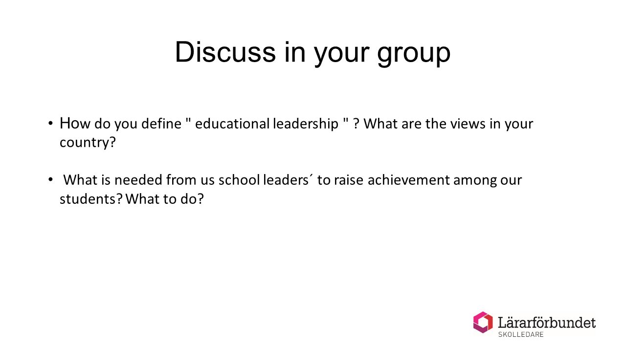 Discuss in your group Ho w do you define educational leadership .