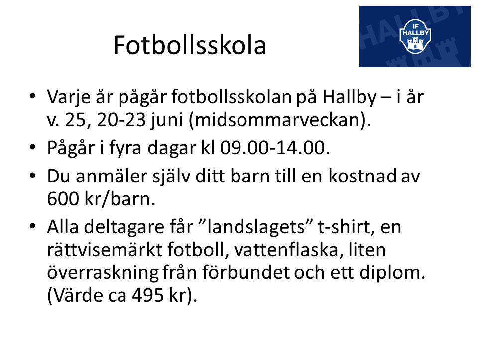 Fotbollsskola Varje år pågår fotbollsskolan på Hallby – i år v.
