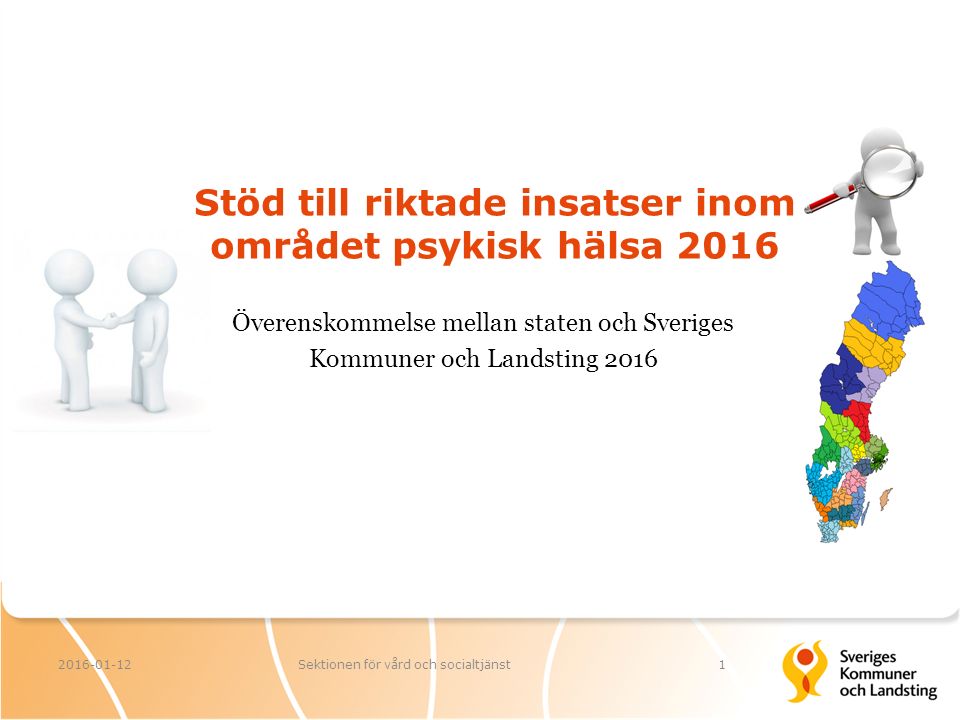 Stöd till riktade insatser inom området psykisk hälsa Sektionen för vård och socialtjänst1 Överenskommelse mellan staten och Sveriges Kommuner och Landsting 2016