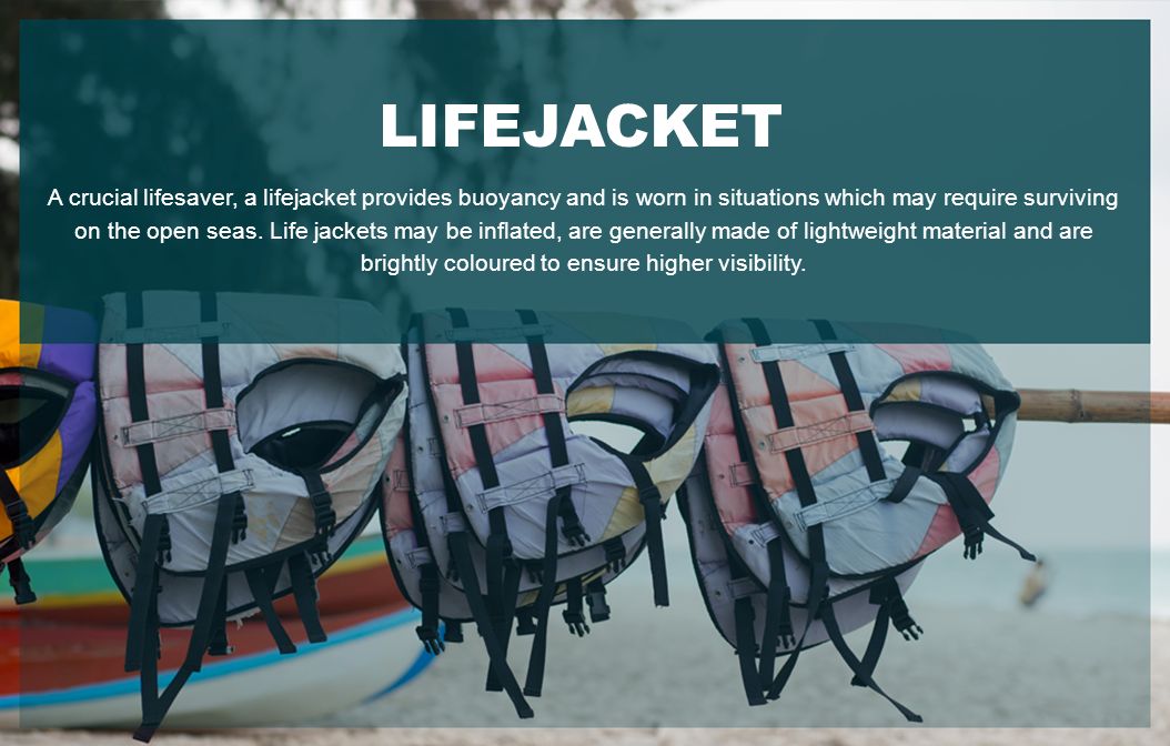 LIFEJACKET A crucial lifesaver, a lifejacket provides buoyancy and is worn in situations which may require surviving on the open seas.