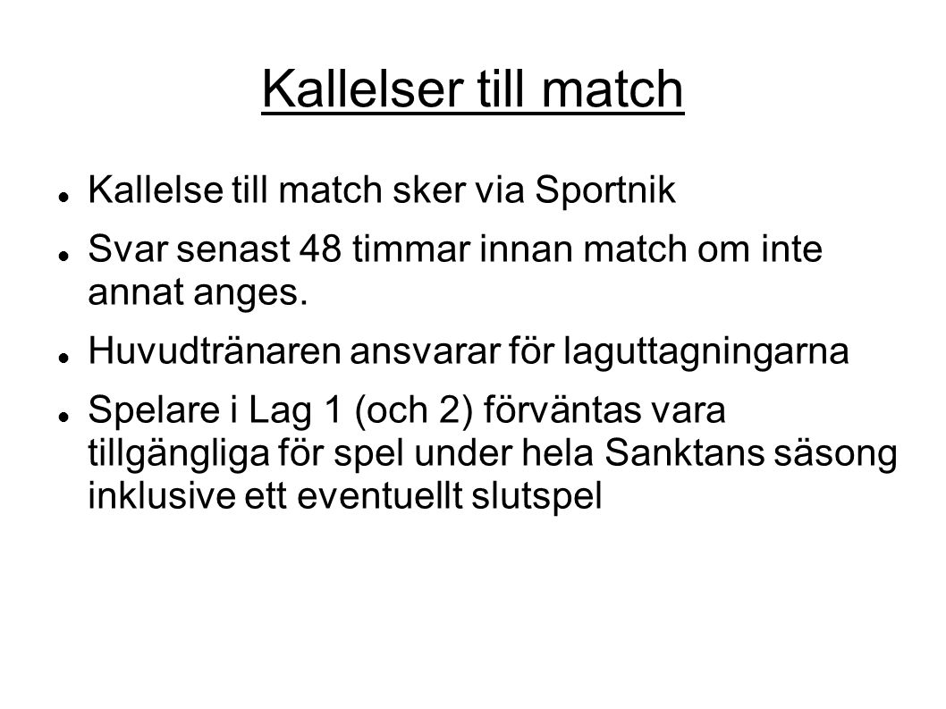 Kallelser till match Kallelse till match sker via Sportnik Svar senast 48 timmar innan match om inte annat anges.