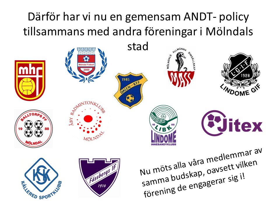 Därför har vi nu en gemensam ANDT- policy tillsammans med andra föreningar i Mölndals stad Nu möts alla våra medlemmar av samma budskap, oavsett vilken förening de engagerar sig i!