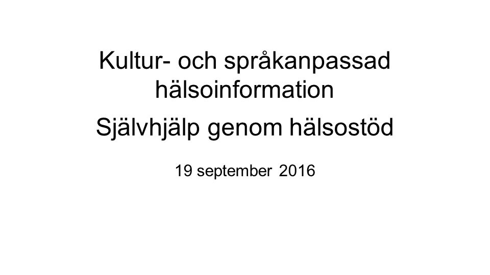 Kultur- och språkanpassad hälsoinformation Självhjälp genom hälsostöd 19 september 2016