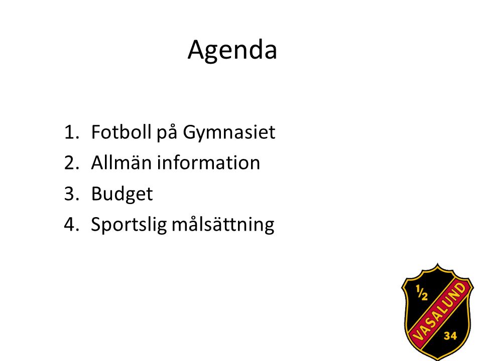Agenda 1.Fotboll på Gymnasiet 2.Allmän information 3.Budget 4.Sportslig målsättning