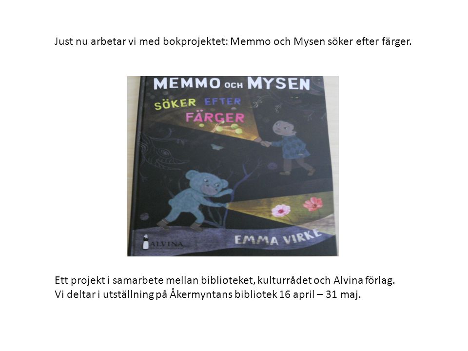Just nu arbetar vi med bokprojektet: Memmo och Mysen söker efter färger.