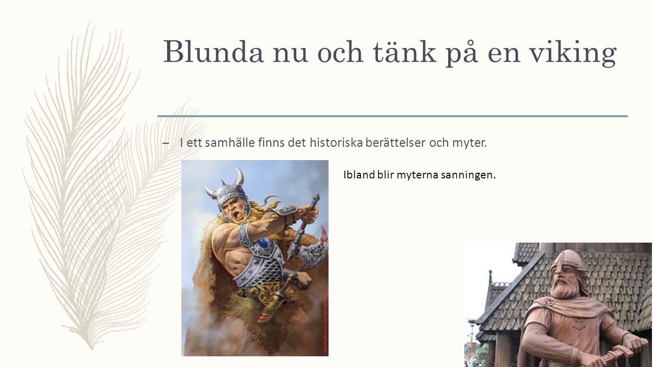 Blunda nu och tänk på en viking – I ett samhälle finns det historiska berättelser och myter.