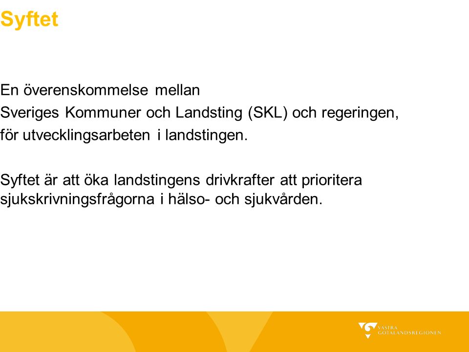 Syftet En överenskommelse mellan Sveriges Kommuner och Landsting (SKL) och regeringen, för utvecklingsarbeten i landstingen.