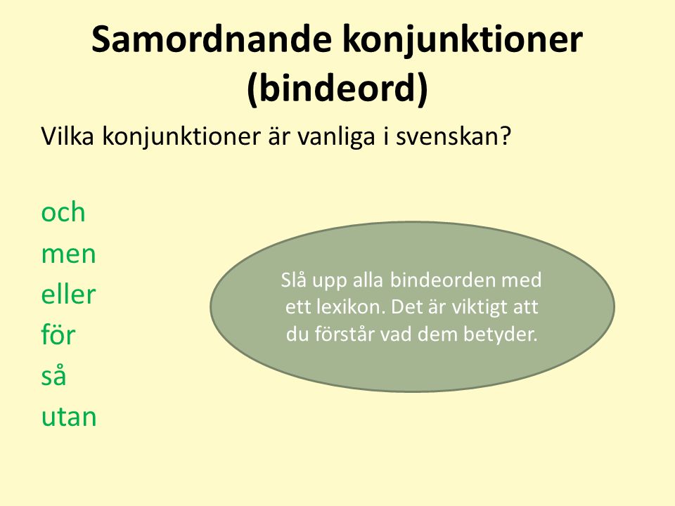 Samordnande konjunktioner (bindeord) Vilka konjunktioner är vanliga i svenskan.