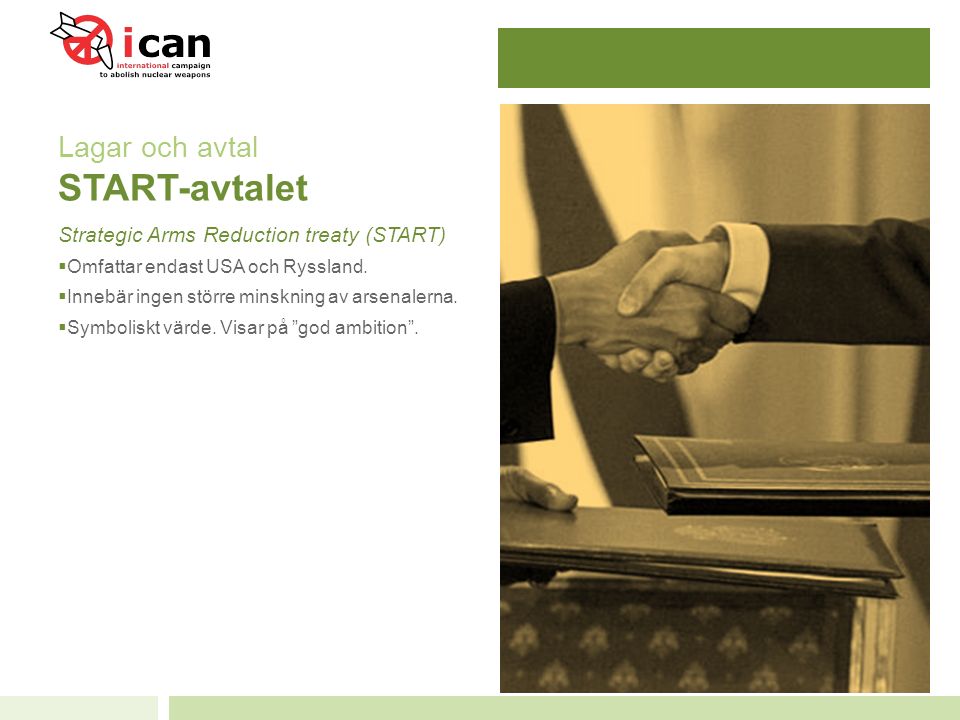 Lagar och avtal START-avtalet Strategic Arms Reduction treaty (START)  Omfattar endast USA och Ryssland.