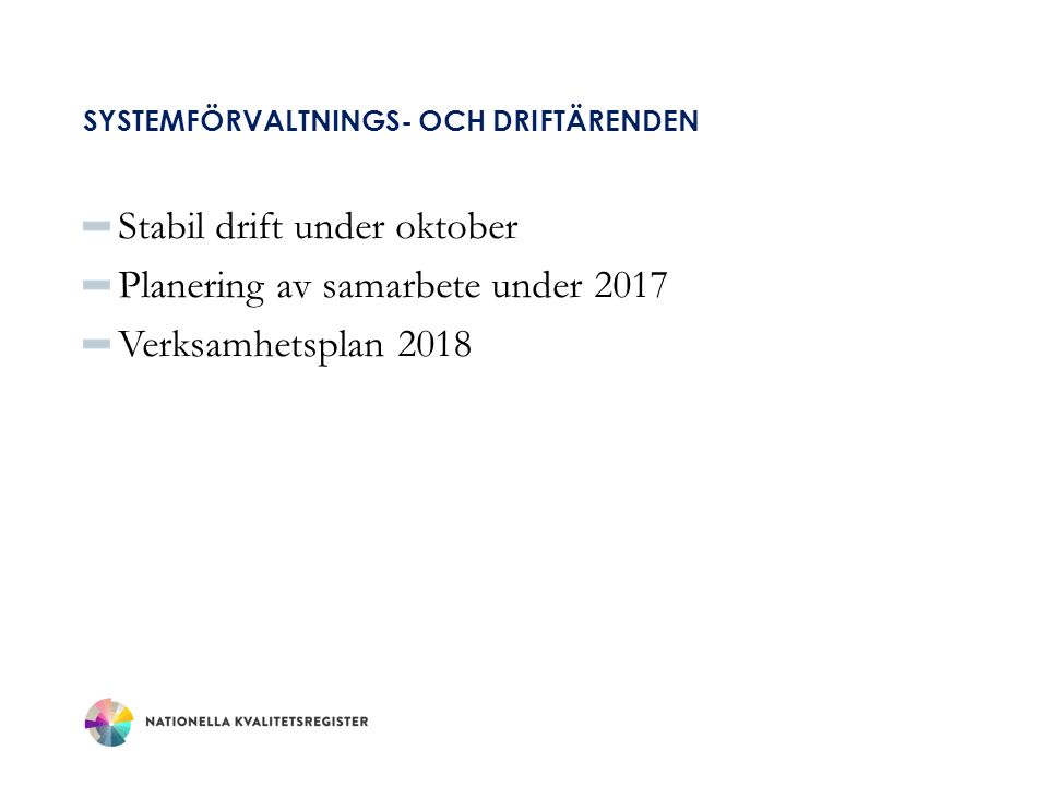 SYSTEMFÖRVALTNINGS- OCH DRIFTÄRENDEN Stabil drift under oktober Planering av samarbete under 2017 Verksamhetsplan 2018
